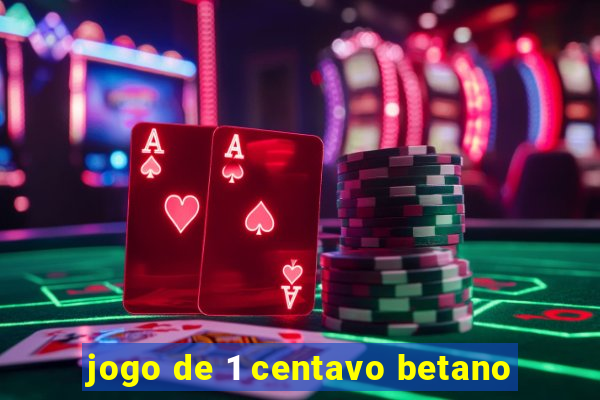 jogo de 1 centavo betano